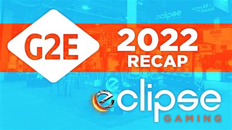 G2E 2022 Recap .